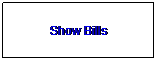 Text Box: Show Bills
