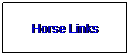 Text Box: Horse Links
